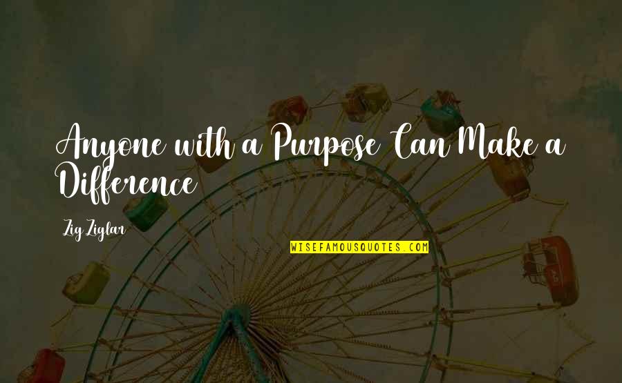 Jarmondy Quotes By Zig Ziglar: Anyone with a Purpose Can Make a Difference