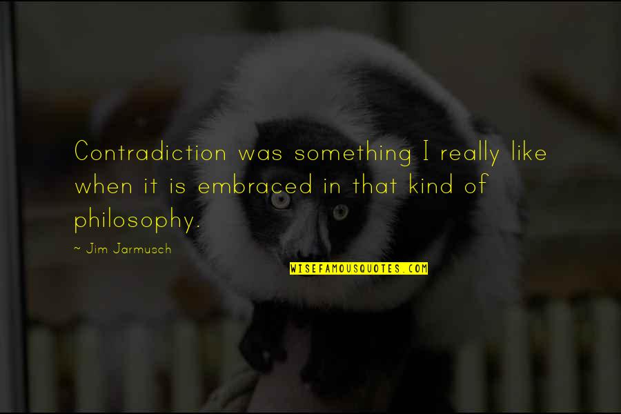 Jarmusch Quotes By Jim Jarmusch: Contradiction was something I really like when it