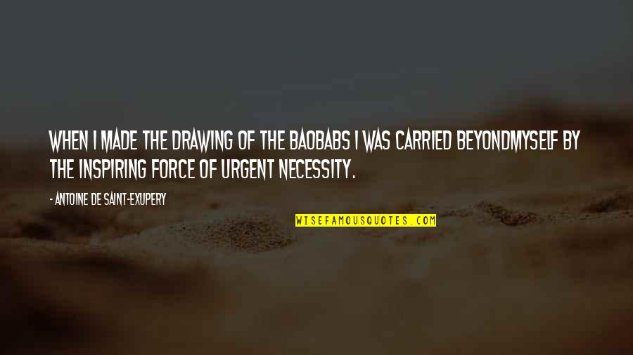 Jarnagin Maintenance Quotes By Antoine De Saint-Exupery: When I made the drawing of the baobabs Jarnagin Maintenance Quotes By Antoine De Saint-Exupery: When I made the drawing of the baobabs