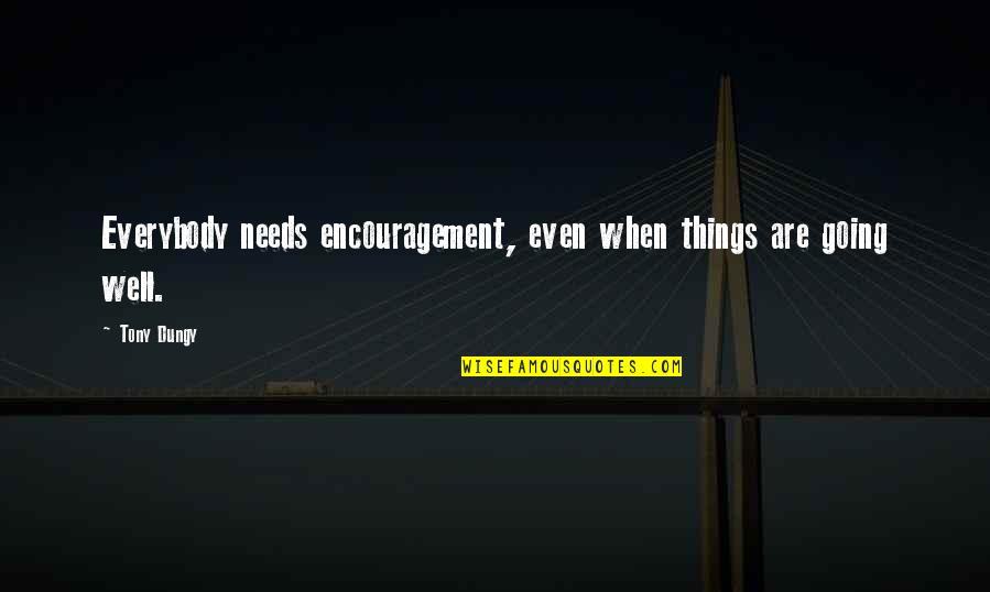 Jarnail Bajwa Quotes By Tony Dungy: Everybody needs encouragement, even when things are going
