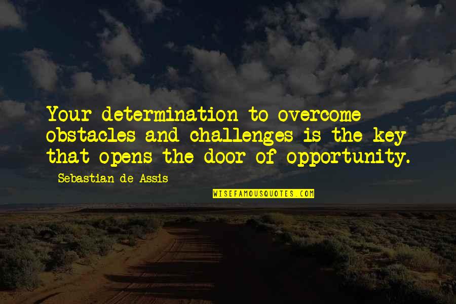 Jarnette Olsen Quotes By Sebastian De Assis: Your determination to overcome obstacles and challenges is