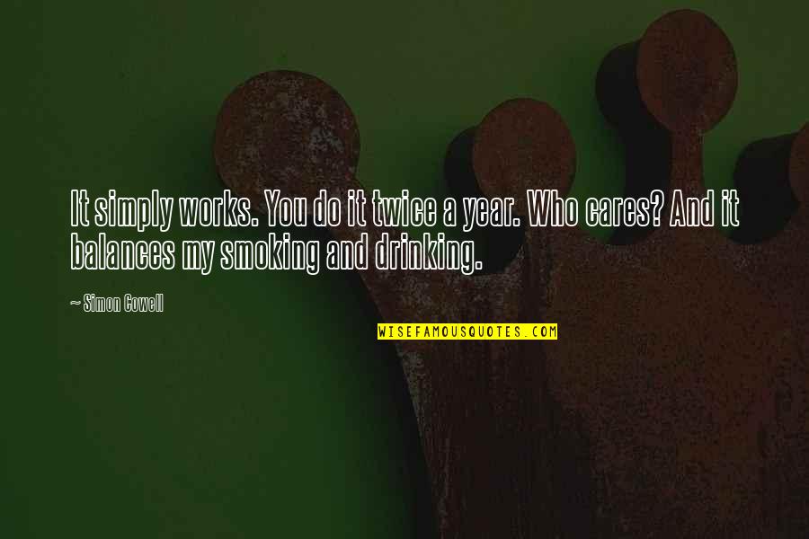 Jarnette Olsen Quotes By Simon Cowell: It simply works. You do it twice a Jarnette Olsen Quotes By Simon Cowell: It simply works. You do it twice a