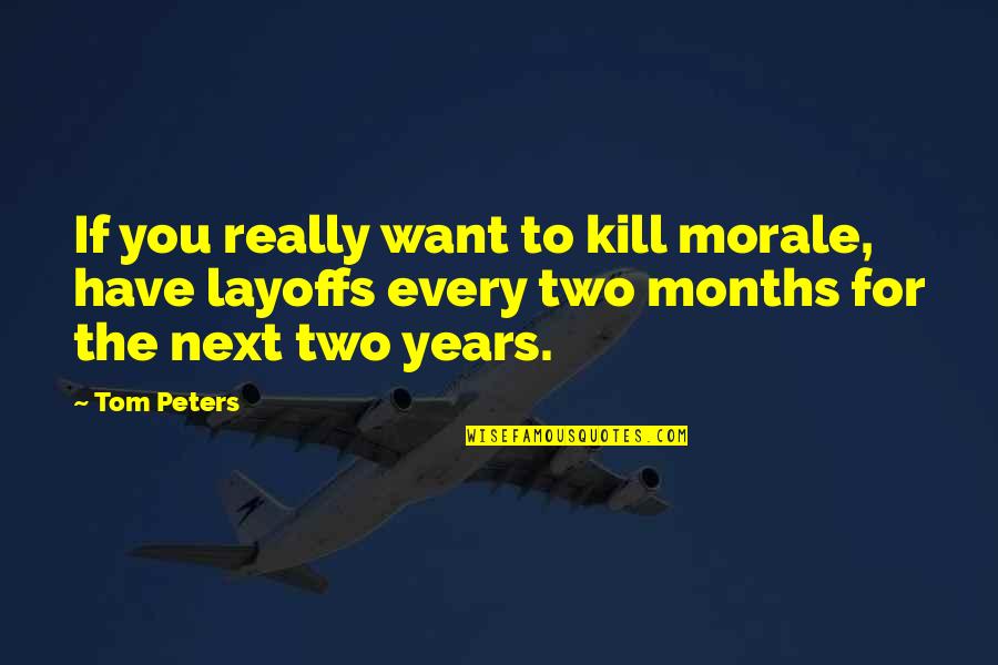 Jarnette Olsen Quotes By Tom Peters: If you really want to kill morale, have