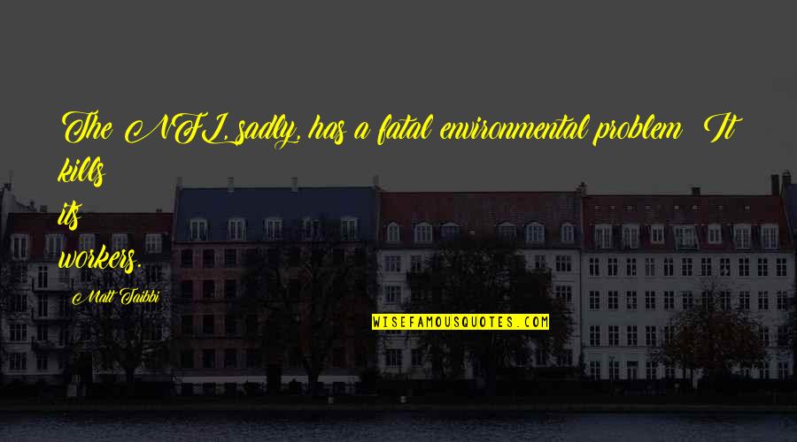 Jarno Opmeer Quotes By Matt Taibbi: The NFL, sadly, has a fatal environmental problem: