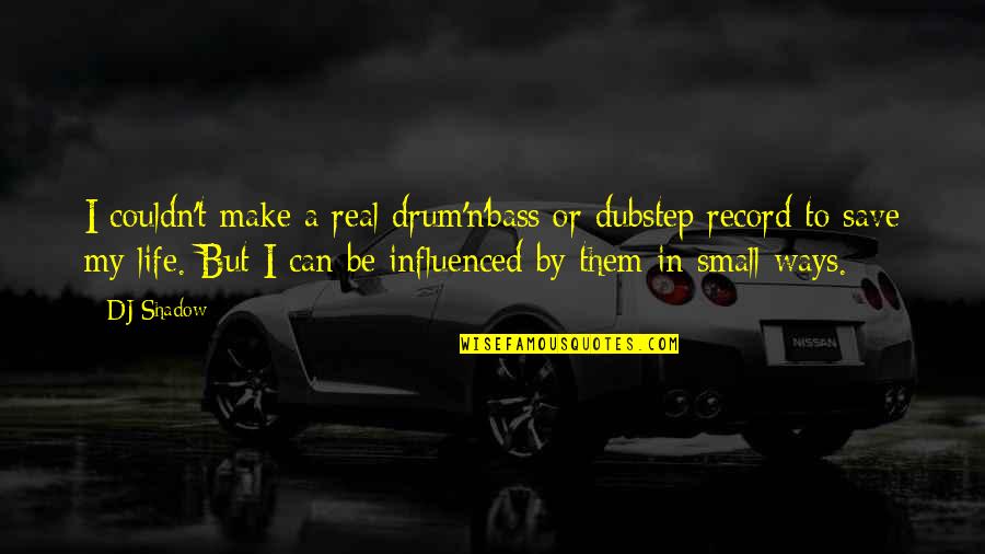 Jarocinskie Linie Autobusowe Quotes By DJ Shadow: I couldn't make a real drum'n'bass or dubstep Jarocinskie Linie Autobusowe Quotes By DJ Shadow: I couldn't make a real drum'n'bass or dubstep