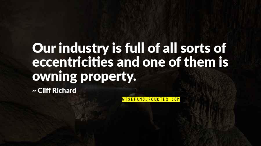 Jarocka Piosenki Quotes By Cliff Richard: Our industry is full of all sorts of Jarocka Piosenki Quotes By Cliff Richard: Our industry is full of all sorts of