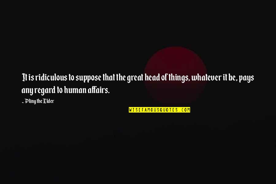 Jarocka Piosenki Quotes By Pliny The Elder: It is ridiculous to suppose that the great Jarocka Piosenki Quotes By Pliny The Elder: It is ridiculous to suppose that the great
