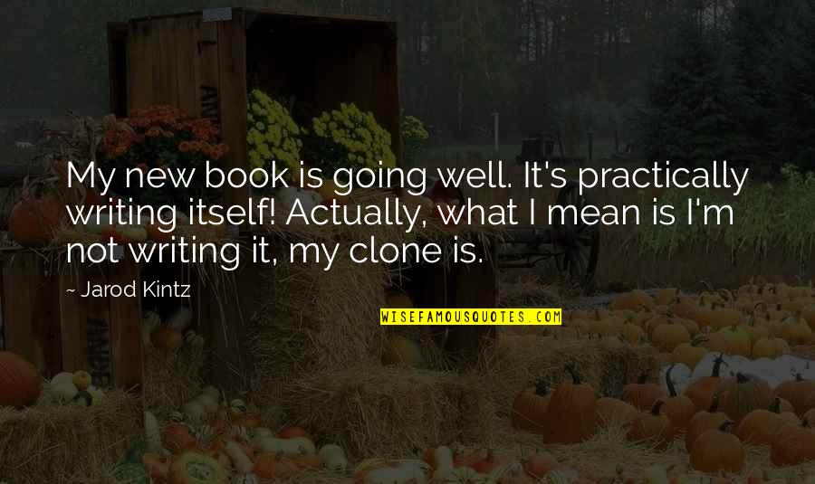 Jarod Quotes By Jarod Kintz: My new book is going well. It's practically Jarod Quotes By Jarod Kintz: My new book is going well. It's practically
