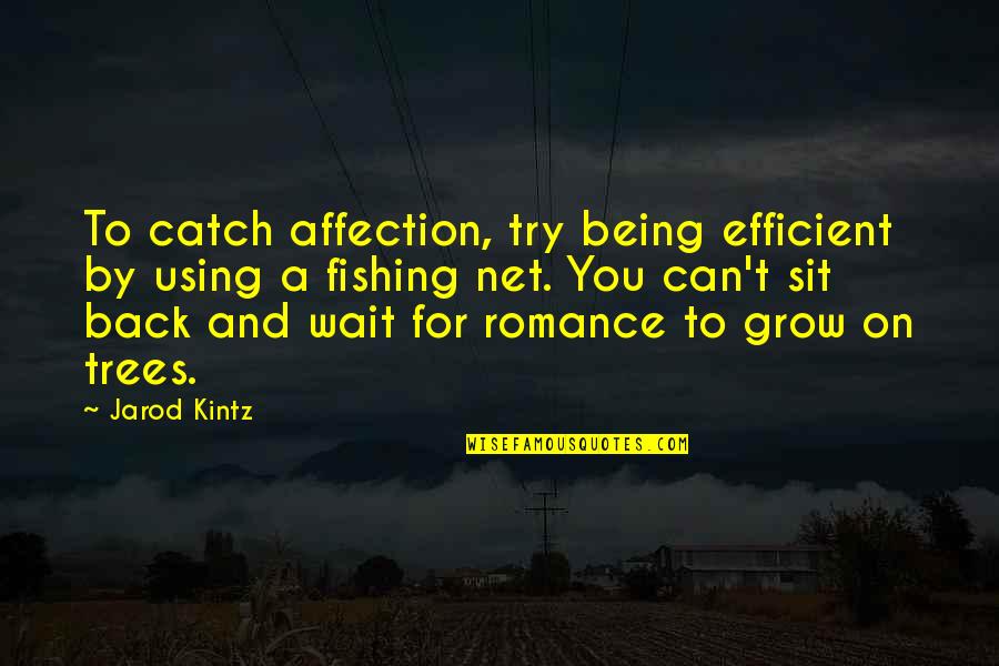 Jarod Quotes By Jarod Kintz: To catch affection, try being efficient by using Jarod Quotes By Jarod Kintz: To catch affection, try being efficient by using