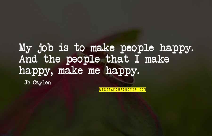 Jarod The Pretender Quotes By Jc Caylen: My job is to make people happy. And