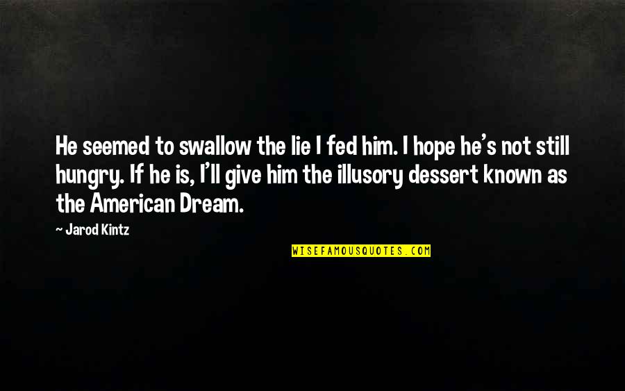 Jarod's Quotes By Jarod Kintz: He seemed to swallow the lie I fed