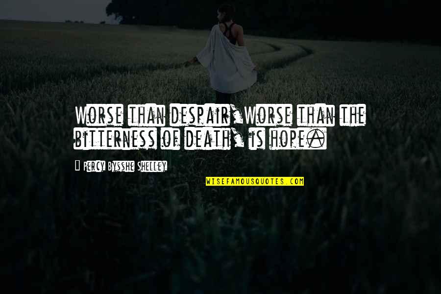 Jaroff Designs Quotes By Percy Bysshe Shelley: Worse than despair,Worse than the bitterness of death, Jaroff Designs Quotes By Percy Bysshe Shelley: Worse than despair,Worse than the bitterness of death,