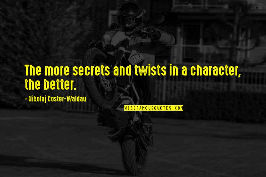 Jarold Zimmerman Quotes By Nikolaj Coster-Waldau: The more secrets and twists in a character, Jarold Zimmerman Quotes By Nikolaj Coster-Waldau: The more secrets and twists in a character,
