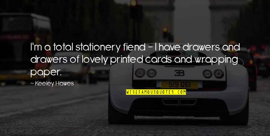 Jaromer Quotes By Keeley Hawes: I'm a total stationery fiend - I have