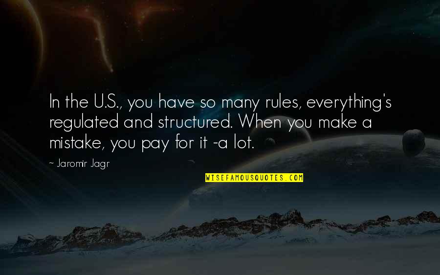 Jaromir Quotes By Jaromir Jagr: In the U.S., you have so many rules, Jaromir Quotes By Jaromir Jagr: In the U.S., you have so many rules,