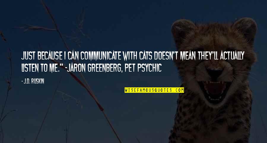 Jaron Quotes By J.D. Ruskin: Just because I can communicate with cats doesn't Jaron Quotes By J.D. Ruskin: Just because I can communicate with cats doesn't