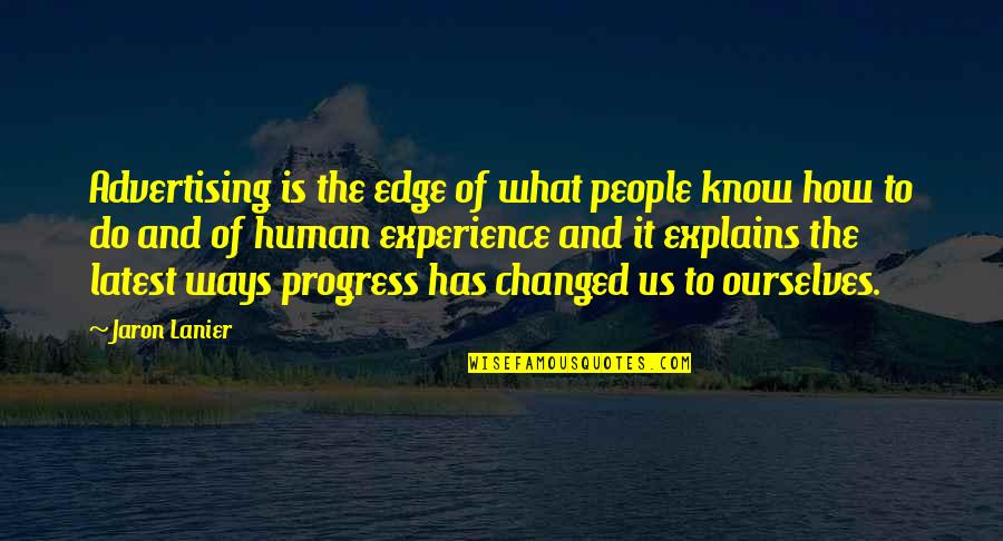 Jaron Quotes By Jaron Lanier: Advertising is the edge of what people know Jaron Quotes By Jaron Lanier: Advertising is the edge of what people know