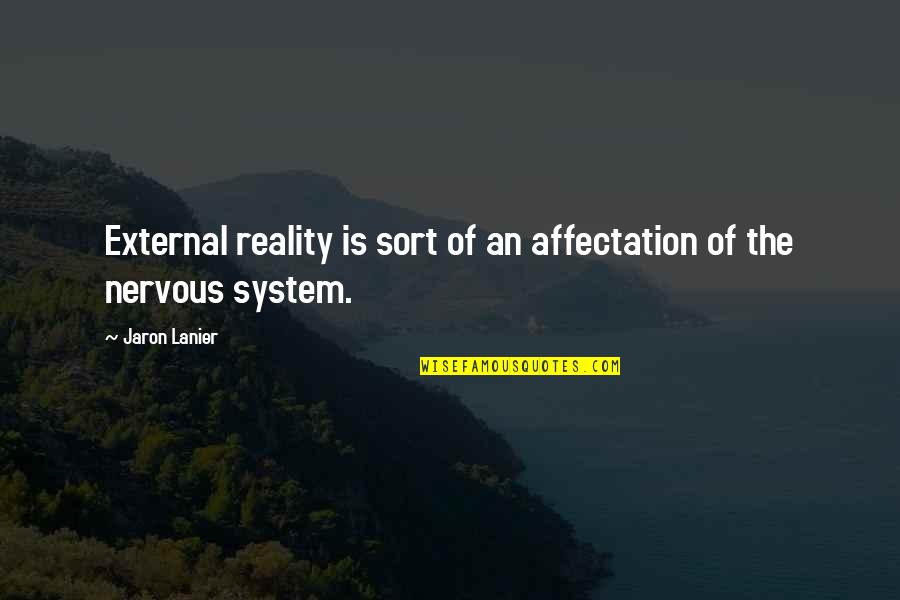 Jaron Quotes By Jaron Lanier: External reality is sort of an affectation of