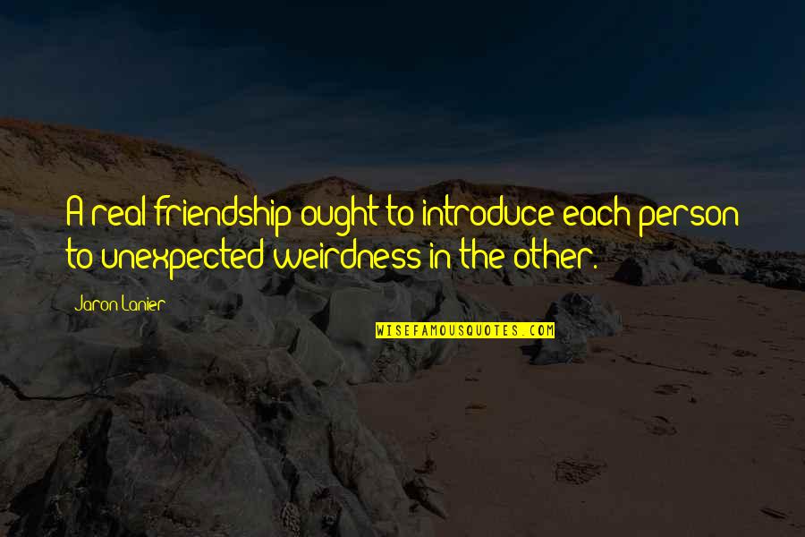 Jaron Quotes By Jaron Lanier: A real friendship ought to introduce each person Jaron Quotes By Jaron Lanier: A real friendship ought to introduce each person