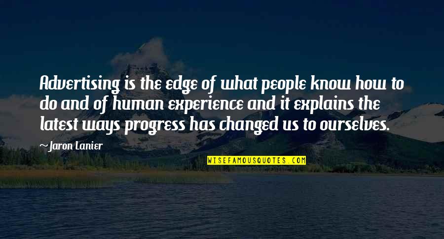 Jaron's Quotes By Jaron Lanier: Advertising is the edge of what people know Jaron's Quotes By Jaron Lanier: Advertising is the edge of what people know