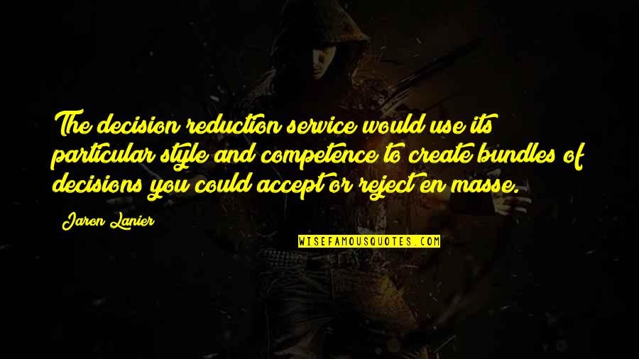 Jaron's Quotes By Jaron Lanier: The decision reduction service would use its particular