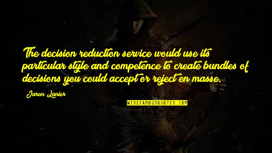 Jaron's Quotes By Jaron Lanier: The decision reduction service would use its particular Jaron's Quotes By Jaron Lanier: The decision reduction service would use its particular