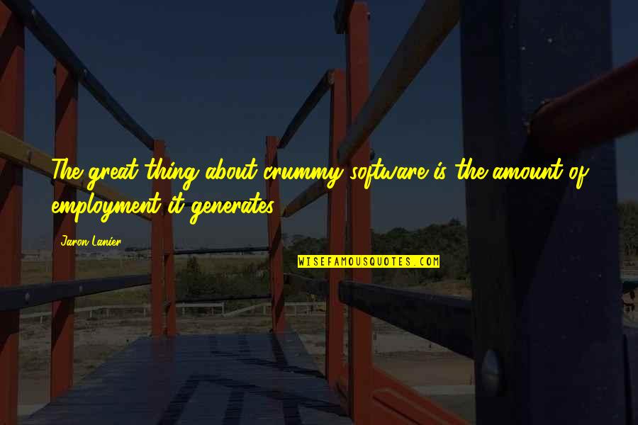 Jaron's Quotes By Jaron Lanier: The great thing about crummy software is the