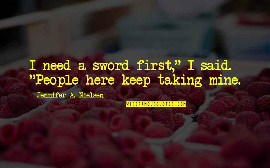 Jaron's Quotes By Jennifer A. Nielsen: I need a sword first," I said. "People