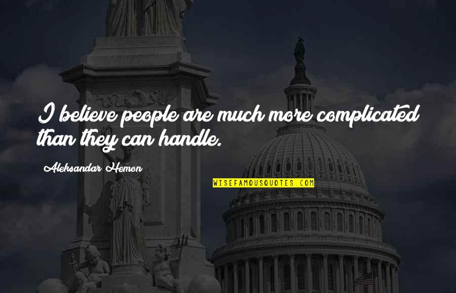 Jarosik Andrzej Quotes By Aleksandar Hemon: I believe people are much more complicated than Jarosik Andrzej Quotes By Aleksandar Hemon: I believe people are much more complicated than