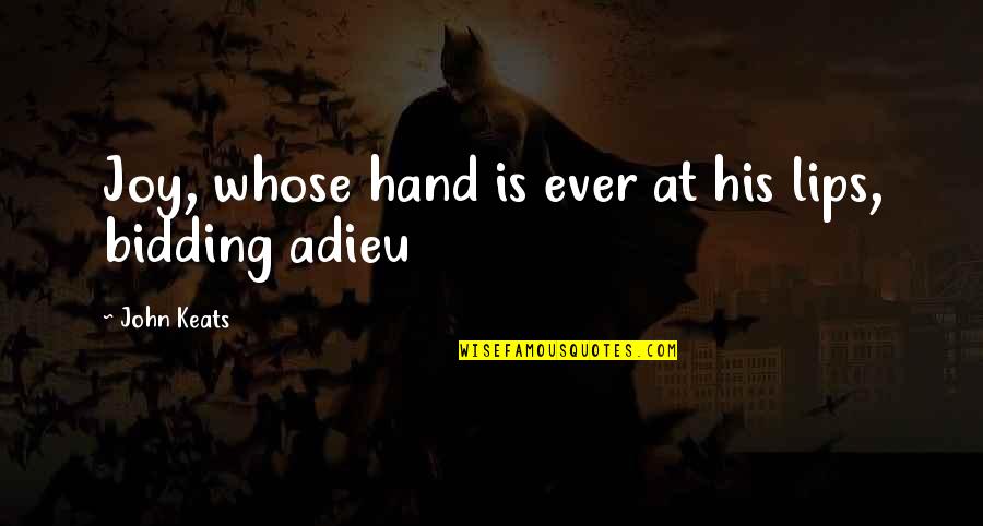 Jarosik Andrzej Quotes By John Keats: Joy, whose hand is ever at his lips, Jarosik Andrzej Quotes By John Keats: Joy, whose hand is ever at his lips,