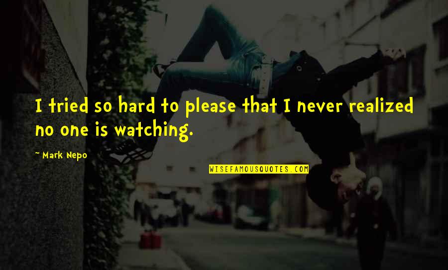 Jarosik Andrzej Quotes By Mark Nepo: I tried so hard to please that I