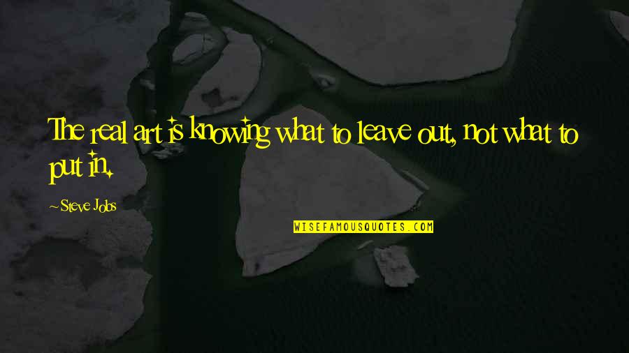 Jarosinska Quotes By Steve Jobs: The real art is knowing what to leave