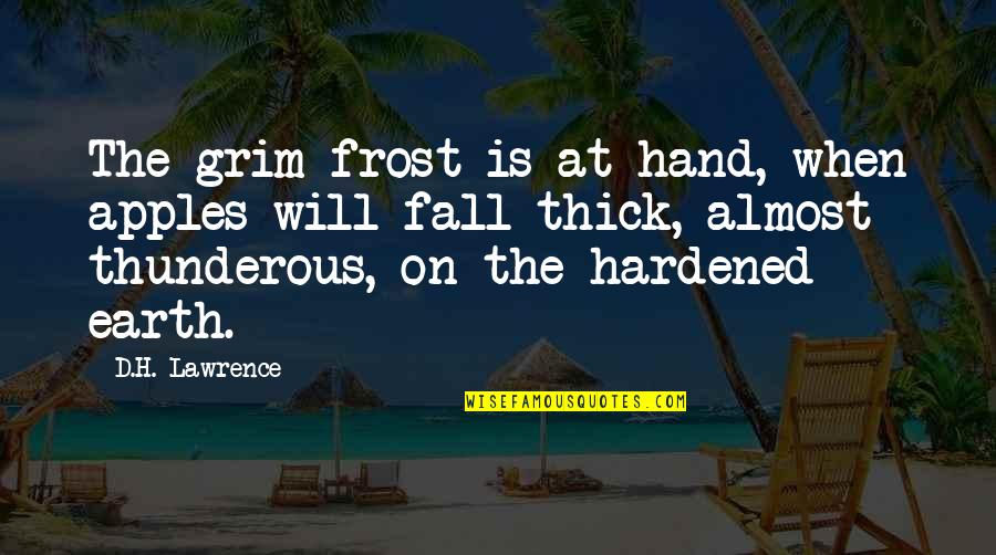 Jaroslav Halak Quotes By D.H. Lawrence: The grim frost is at hand, when apples