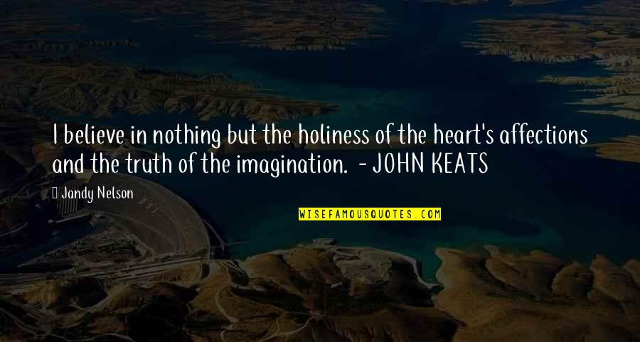Jaroslav Quotes By Jandy Nelson: I believe in nothing but the holiness of Jaroslav Quotes By Jandy Nelson: I believe in nothing but the holiness of