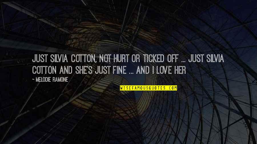 Jaroslav Seifert Quotes By Melodie Ramone: Just Silvia Cotton, not hurt or ticked off Jaroslav Seifert Quotes By Melodie Ramone: Just Silvia Cotton, not hurt or ticked off