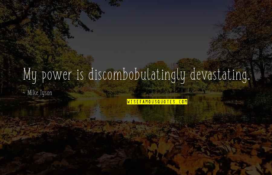 Jaroslava Quotes By Mike Tyson: My power is discombobulatingly devastating.