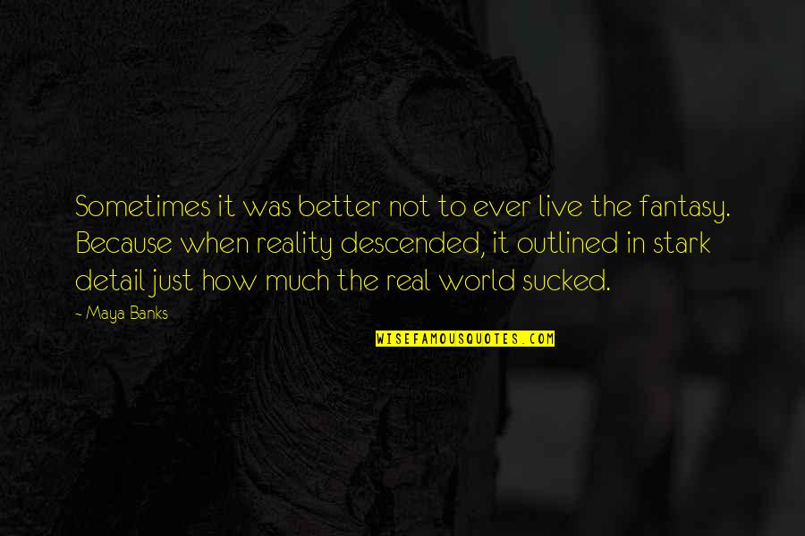 Jaroslawa Steciw Quotes By Maya Banks: Sometimes it was better not to ever live