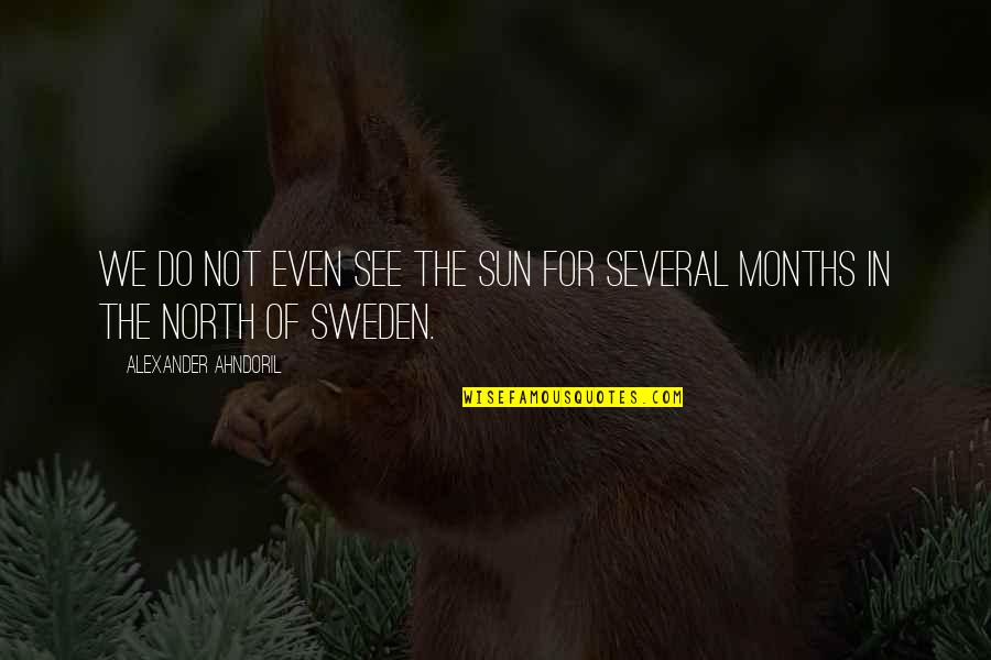 Jaroszewski San Antonio Quotes By Alexander Ahndoril: We do not even see the sun for Jaroszewski San Antonio Quotes By Alexander Ahndoril: We do not even see the sun for