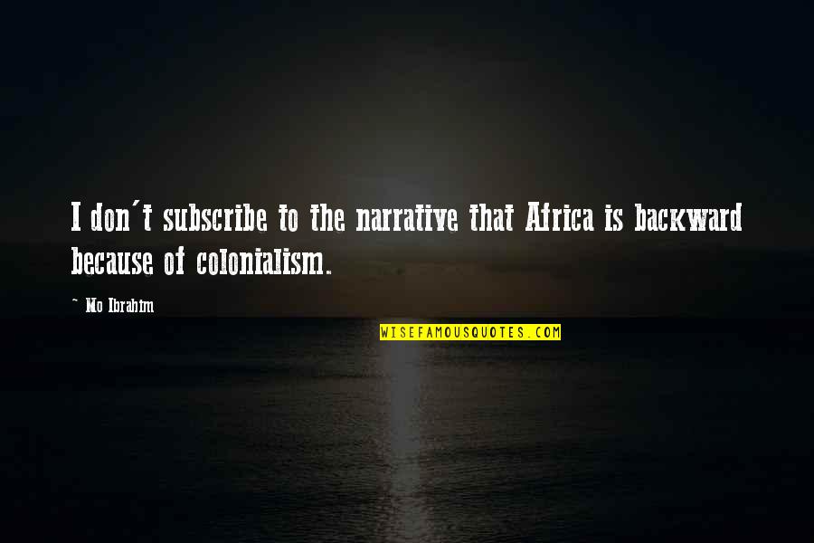 Jarrah Honey Quotes By Mo Ibrahim: I don't subscribe to the narrative that Africa