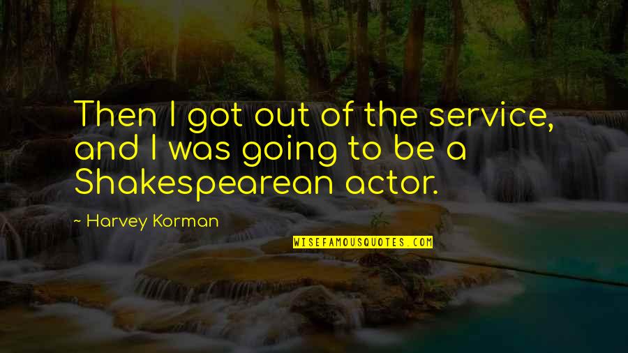 Jarrah Tree Quotes By Harvey Korman: Then I got out of the service, and