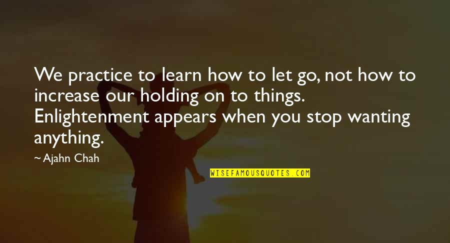 Jarrells Virginia Quotes By Ajahn Chah: We practice to learn how to let go, Jarrells Virginia Quotes By Ajahn Chah: We practice to learn how to let go,
