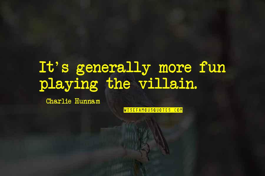 Jarrells Virginia Quotes By Charlie Hunnam: It's generally more fun playing the villain. Jarrells Virginia Quotes By Charlie Hunnam: It's generally more fun playing the villain.