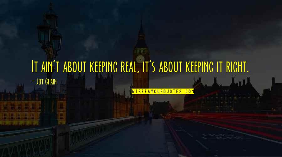 Jarrells Virginia Quotes By Jeff Chain: It ain't about keeping real, it's about keeping