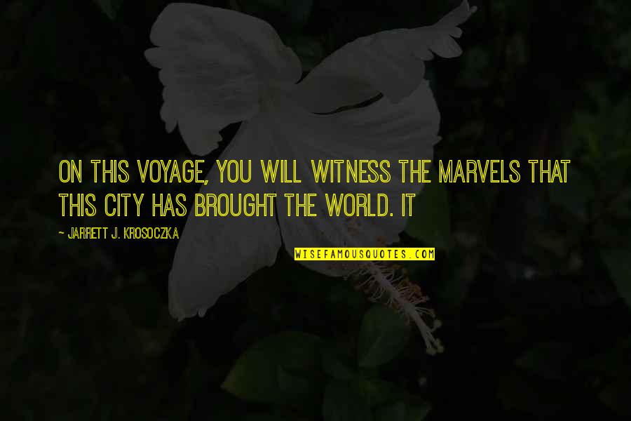 Jarrett Quotes By Jarrett J. Krosoczka: On this voyage, you will witness the marvels