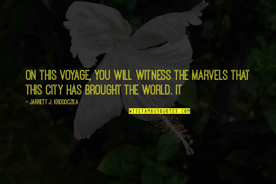 Jarrett Quotes By Jarrett J. Krosoczka: On this voyage, you will witness the marvels Jarrett Quotes By Jarrett J. Krosoczka: On this voyage, you will witness the marvels