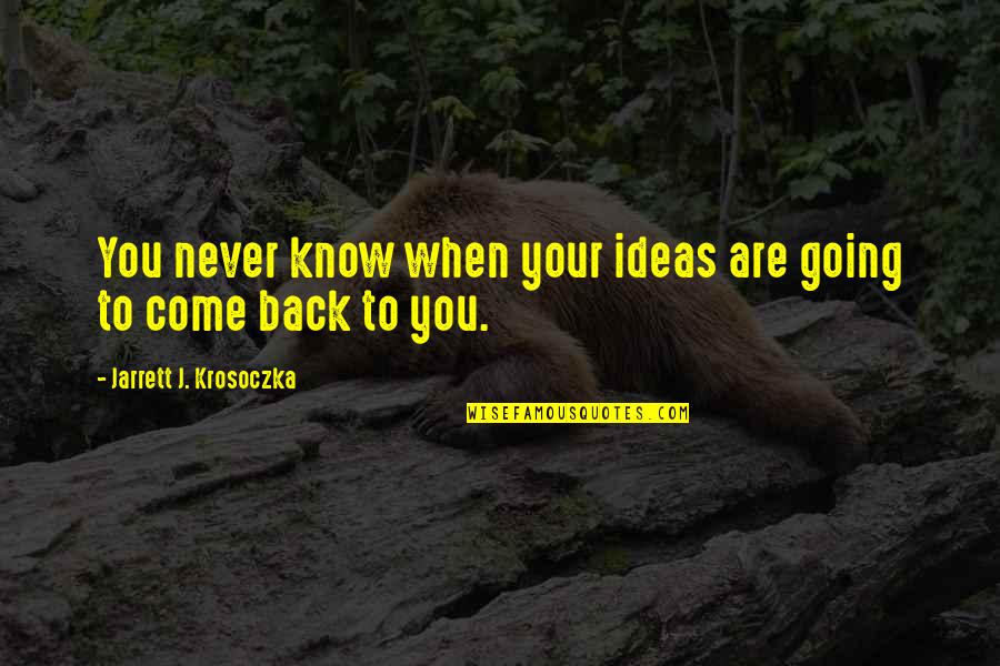 Jarrett Quotes By Jarrett J. Krosoczka: You never know when your ideas are going Jarrett Quotes By Jarrett J. Krosoczka: You never know when your ideas are going