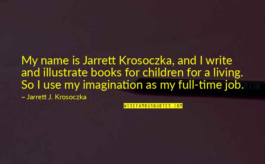Jarrett Quotes By Jarrett J. Krosoczka: My name is Jarrett Krosoczka, and I write