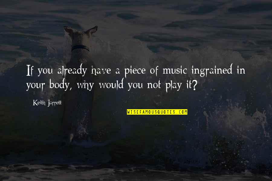 Jarrett Quotes By Keith Jarrett: If you already have a piece of music Jarrett Quotes By Keith Jarrett: If you already have a piece of music