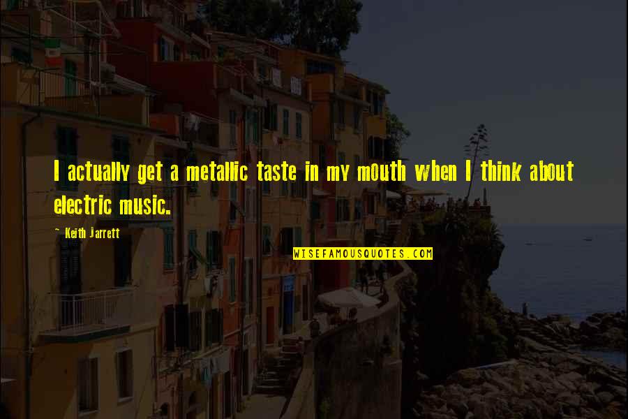 Jarrett Quotes By Keith Jarrett: I actually get a metallic taste in my