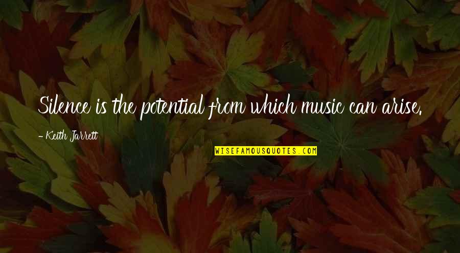 Jarrett Quotes By Keith Jarrett: Silence is the potential from which music can Jarrett Quotes By Keith Jarrett: Silence is the potential from which music can